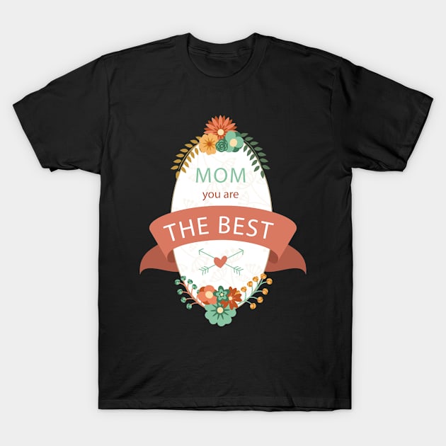 MOm You Are The Best T-Shirt by Mako Design 